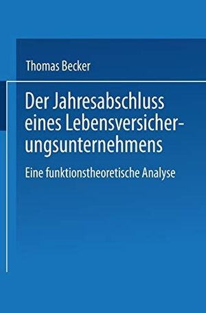 Der Jahresabschluss eines Lebensversicherungsunternehmens - Eine funktionstheoretische Analyse. Deutscher Universitätsverlag, 1999.