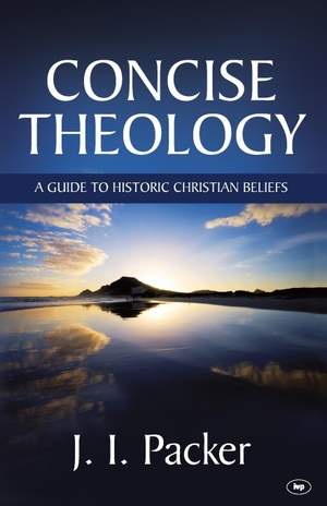 Packer, J I. Concise Theology - A Guide To Historic Christian Beliefs. IVP Books, 2011.