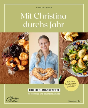 Bauer, Christina. Mit Christina durchs Jahr - 100 Lieblingsrezepte für jeden Tag und besondere Anlässe Kochen, backen und genießen. Edition Loewenzahn, 2026.
