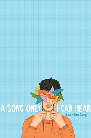 Jonsberg, Barry. A Song Only I Can Hear. Simon & Schuster Books for Young Readers, 2021.