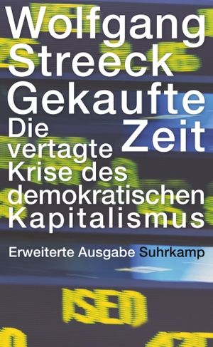 Streeck, Wolfgang. Gekaufte Zeit - Die vertagte Krise des demokratischen Kapitalismus. Suhrkamp Verlag AG, 2015.