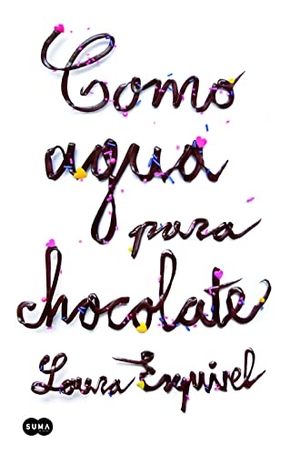 Esquivel, Laura. Como agua para chocolate. Suma, 2013.