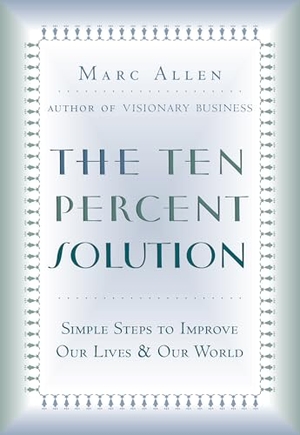Allen, Marc / Mark Allen. The Ten Percent Solution - Simple Steps to Improve Our Lives and Our World. Perseus Books, 2002.