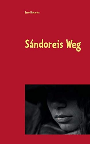 Rosarius, Bernd (Hrsg.). Sándoreis Weg - Eine Erzählung. Books on Demand, 2019.
