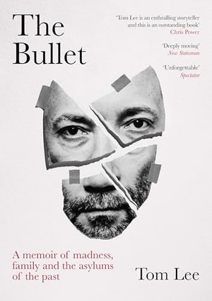 Lee, Tom. The Bullet - A Memoir of Madness, Family and the Asylums of the Past. Granta Books, 2025.
