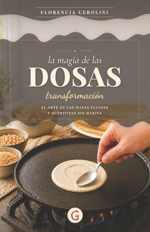 Cerolini, Maria Florencia. La magia de las DOSAS - Transformación. El arte de las masas fluidas y nutritivas sin harina. Amazon Digital Services LLC - Kdp, 2026.