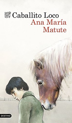 Matute, Ana María. Caballito loco. Ediciones Destino, 2015.