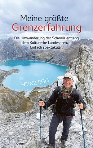 Egli, Heinz. Meine größte Grenzerfahrung - Die Umwanderung der Schweiz entlang dem Kulturerbe Landesgrenze. Einfach spektakulär.. novum publishing gmbh, 2025.