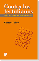 Contra los tertulianos : contertulios, intelecturales y conversos