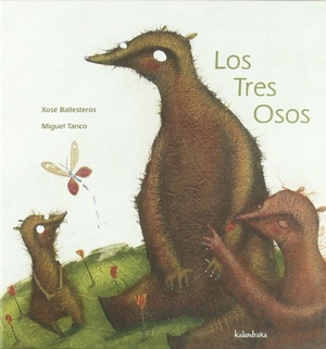 Tanco, Miguel / Xosé Ballesteros. Los tres osos. Kalandraka Ediciones Andalucía, S.L., 2008.