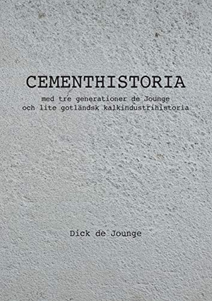 De Jounge, Dick. Cementhistoria - med tre generationer de Jounge / och lite gotländsk kalkindustrihistoria. Books on Demand, 2020.