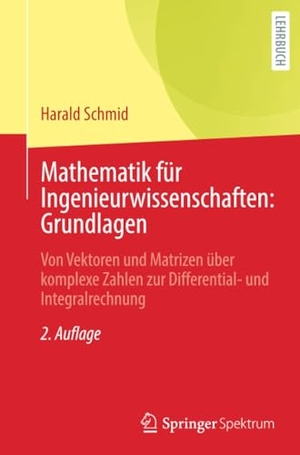 Schmid, Harald. Mathematik für Ingenieurwissenschaften: Grundlagen - Von Vektoren und Matrizen über komplexe Zahlen zur Differential- und Integralrechnung. Springer-Verlag GmbH, 2022.