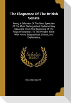 The Eloquence Of The British Senate: Being A Selection Of The Best Speeches Of The Most Distinguished Parliamentary Speakers, From The Beginning Of Th