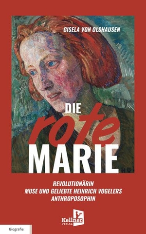 Olshausen, Gisela von. Die Rote Marie - Revolutionärin, Muse und Geliebte Heinrich Vogelers, Anthroposophin. Kellner Klaus Verlag, 2026.