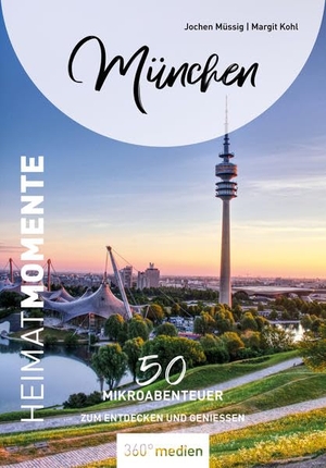 Müssig, Jochen / Margit Kohl. München - HeimatMomente - 50 Mikroabenteuer zum Entdecken und Genießen. 360 grad medien, 2022.