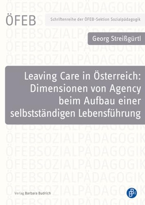Streißgürtl, Georg. Leaving Care in Österreich: Dimensionen von Agency beim Aufbau einer selbstständigen Lebensführung. Budrich, 2023.