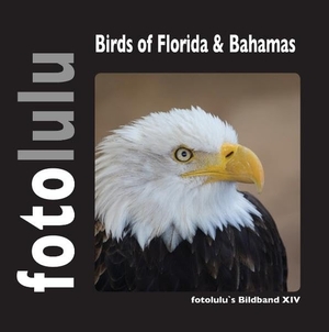 Fotolulu. Birds of Florida & Bahamas - fotolulu's Bildband XIV. Books on Demand, 2017.