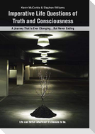 Imperative Life Questions of Truth and Consciousness