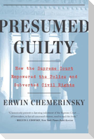 Presumed Guilty: How the Supreme Court Empowered the Police and Subverted Civil Rights