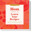 Mom, I Want to Learn Your Recipes