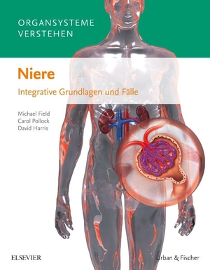 Field, Michael / Pollock, Carol et al. Organsysteme verstehen - Niere - Integrative Grundlagen und Fälle. Urban & Fischer/Elsevier, 2017.