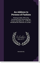 An Address to Persons of Fashion: Relating to Balls; With a few Occasional Hints Concerning Play-houses, Card-tables, &c., in Which is Introduced the