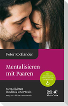 Mentalisieren mit Paaren (Mentalisieren in Klinik und Praxis, Bd. 5)