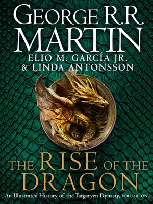 Martin, George R. R. / Garcia Jr., Elio M. et al. The Rise of the Dragon - An Illustrated History of the Targaryen Dynasty. Harper Collins Publ. UK, 2022.