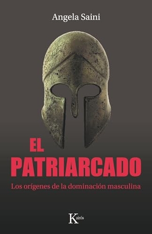 Saini, Angela. El Patriarcado / The Partriarchy - Los Orígenes de la Dominación Masculina / The Origins of Masculine Domination. Editorial Kairos, 2025.