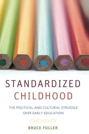 Fuller, Bruce. Standardized Childhood - The Political and Cultural Struggle Over Early Education. Stanford University Press, 2008.