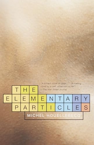 Houellebecq, Michel. The Elementary Particles. Knopf Doubleday Publishing Group, 2001.