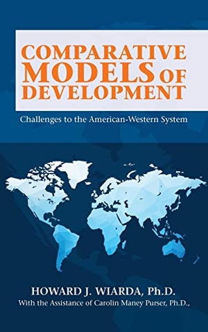 Wiarda, Howard J.. Comparative Models of Development - Challenges to the American-Western System. iUniverse, 2017.