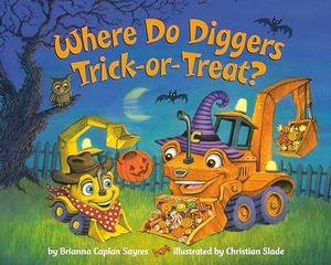 Sayres, Brianna Caplan. Where Do Diggers Trick-Or-Treat? - A Halloween Book for Kids and Toddlers. Random House Children's Books, 2023.