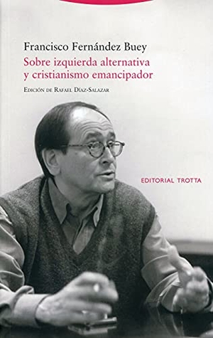 Fernández Buey, Francisco. Sobre izquierda alternativa y cristianismo emancipador. Editorial Trotta, S.A., 2021.