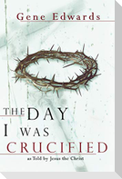 The Day I Was Crucified