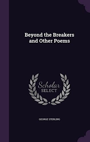 Sterling, George. Beyond the Breakers and Other Poems. Touchladybirdlucky Studios, 2016.
