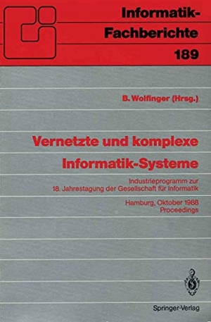 Wolfinger, Bernd (Hrsg.). Vernetzte und komplexe Informatik-Systeme - Industrieprogramm zur 18. Jahrestagung der Gesellschaft für Informatik, Hamburg, 18./19. Oktober 1988. Proceedings. Springer Berlin Heidelberg, 1988.