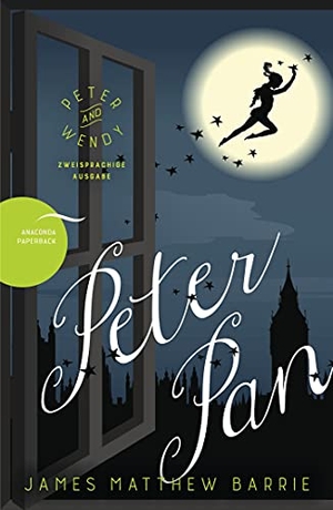 Barrie, James Matthew. Peter Pan / Peter and Wendy (Zweisprachige Ausgabe). Anaconda Verlag, 2017.