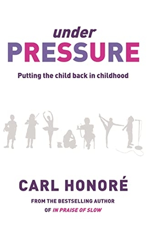 Honore, Carl. Under Pressure - Rescuing Our Children From The Culture Of Hyper-Parenting. Orion Publishing Co, 2009.
