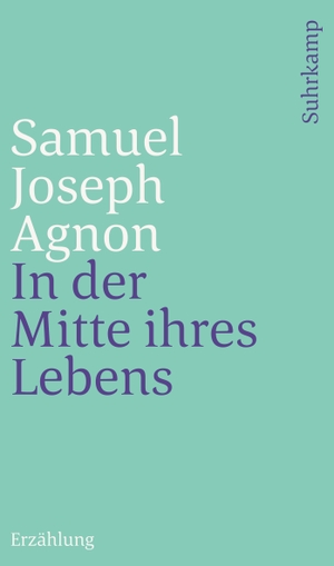 Samuel Joseph Agnon / Gerold Necker / Gerold Necker / Gerold Necker. In der Mitte ihres Lebens - Erzählung. Jüdischer Verlag, 2017.