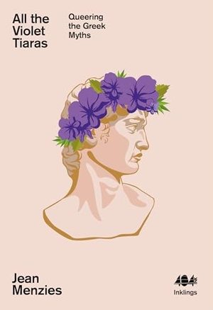 Menzies, Jean. All the Violet Tiaras - Queering the Greek Myths. 404 Ink, 2024.
