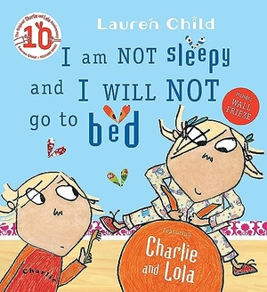 Child, Lauren. Charlie and Lola: I Am Not Sleepy and I Will Not Go to Bed. Hachette Children's Group, 2015.