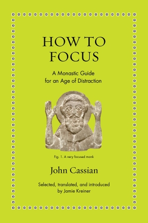 Cassian, John. How to Focus - A Monastic Guide for an Age of Distraction. Princeton Univers. Press, 2024.