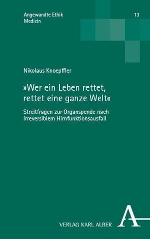 Knoepffler, Nikolaus. 'Wer ein Leben rettet, rettet eine ganze Welt' - Streitfragen zur Organspende nach irreversiblem Hirnfunktionsausfall. Karl Alber i.d. Nomos Vlg, 2026.