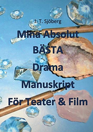 Sjöberg, J. T.. Mina Absolut BÄSTA Drama Manuskript För Teater & Film. Books on Demand, 2019.