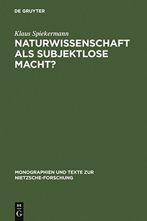 Spiekermann, Klaus. Naturwissenschaft als subjektlose Macht? - Nietzsches Kritik physikalischer Grundkonzepte. De Gruyter, 1991.