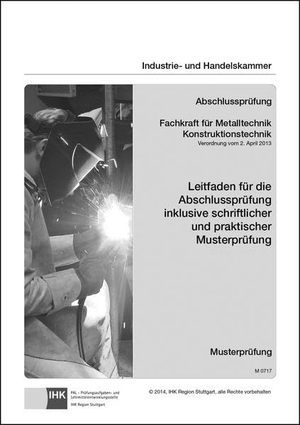 Abschlussprüfung. Fachkraft für Metalltechnik Konstruktionstechnik - Leitfaden für die Abschlussprüfung inklusive schriftlicher und praktischer Musterprüfung (M 0717). Christiani, 2015.