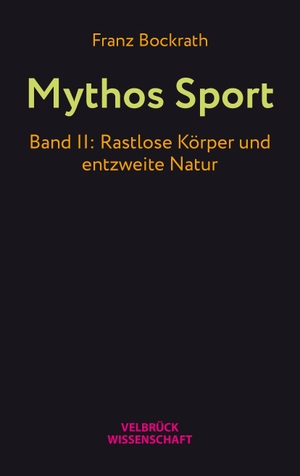 Bockrath, Franz. Mythos Sport - Band II: Rastlose Körper und entzweite Natur. Velbrueck GmbH, 2023.