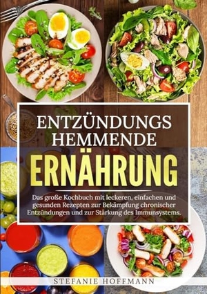 Hoffmann, Stefanie. Entzündungshemmende Ernährung - Das große Kochbuch mit leckeren, einfachen und gesunden Rezepten zur Bekämpfung chronischer Entzündungen und zur Stärkung des Immunsystems.. via tolino media, 2023.