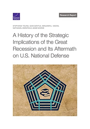 Young, Stephanie / Gentile, Gian et al. A History of the Strategic Implications of the Great Recession and Its Aftermath on U.S. National Defense. RAND Corporation, 2023.